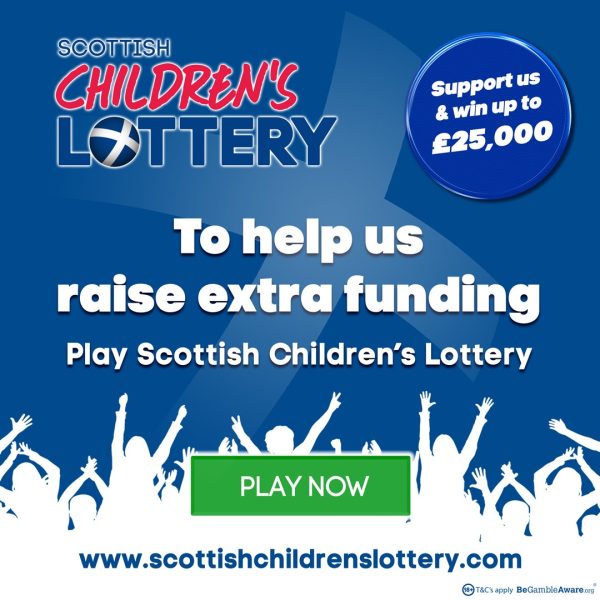 Graphic: Scottish Children's Lottery. To help us raise extra funding. Play Scottish Children's Lottery. Support us & win upto £25,000.